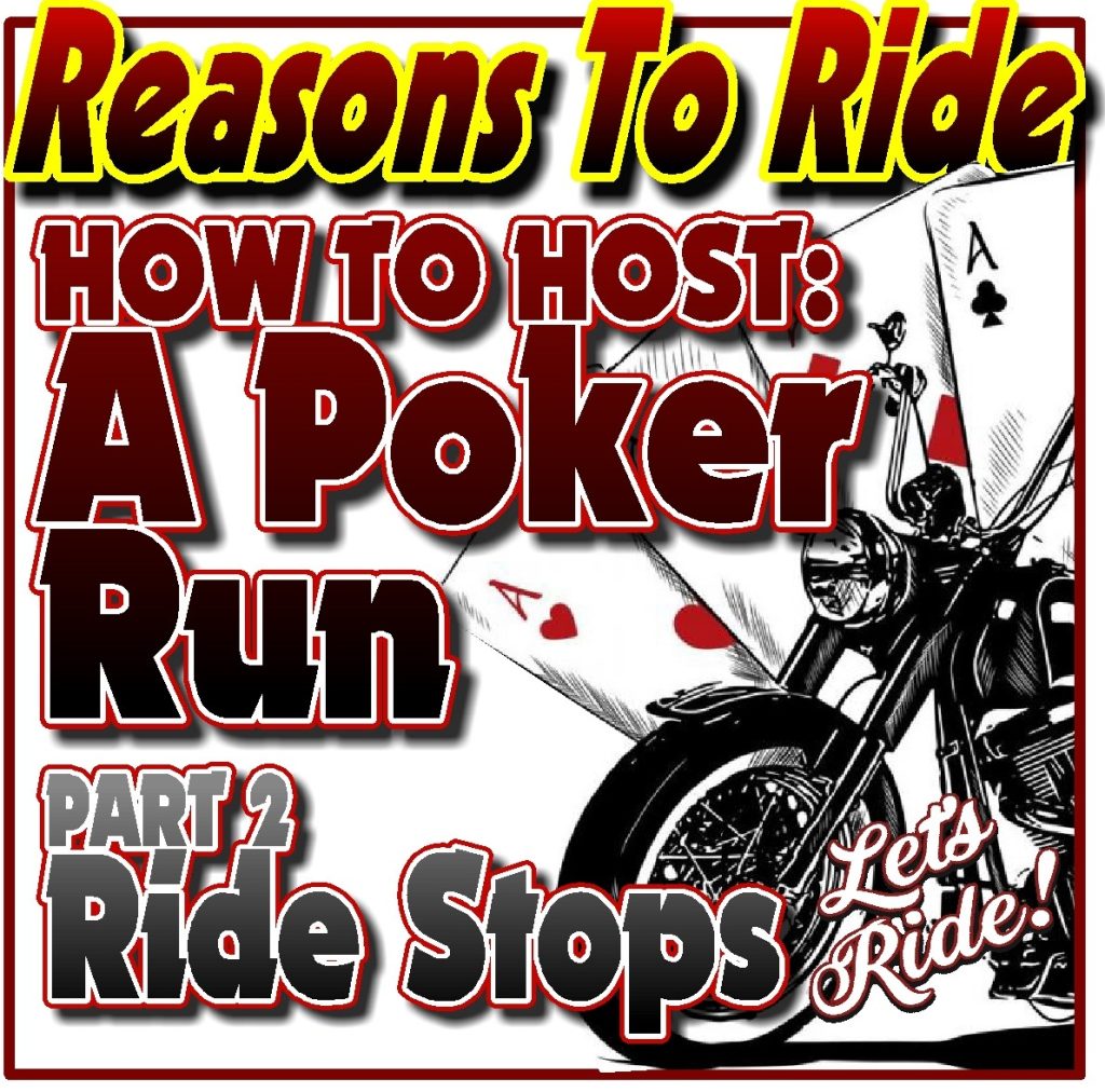 POKER RUN 101: PART 2 RUN STOPS And HOST SPONSORS - Reasons To Ride